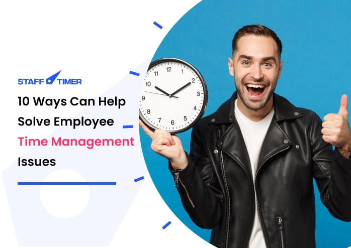 10 Ways Managers Can Help Solve Employee Time Management Issues